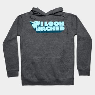 I Look Jacked - YMH Bert Kreischer Quote Hoodie